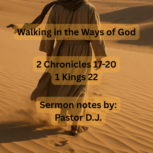 Walking in the Ways of God - 2 Chronicles 17-20; 1 Kings 22