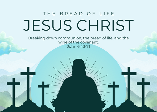 Communion – The Bread and Wine of Life – John 6:43-71