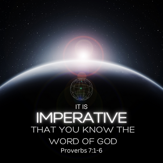 It is Imperative That You Know the Word of God - Proverbs 7:1-6
